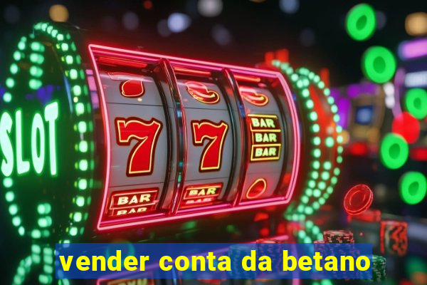 vender conta da betano